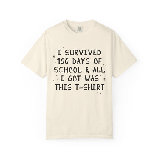 I Survived 100 Days of School and All I Got Was This T-Shirt