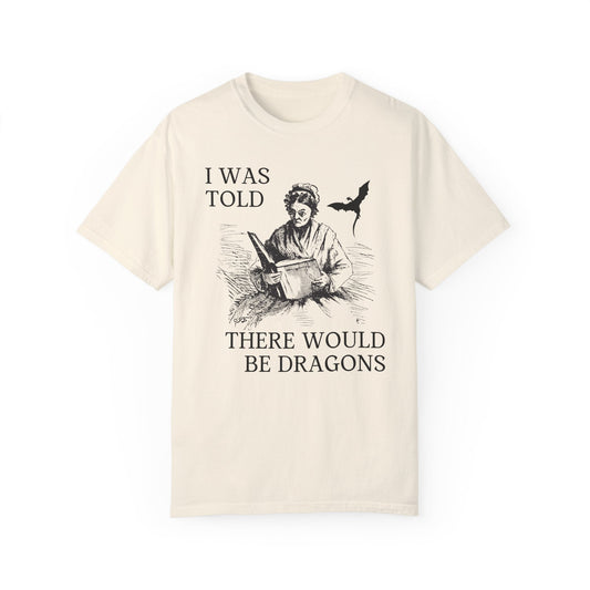 I Was Told There'd Be Dragons Tee