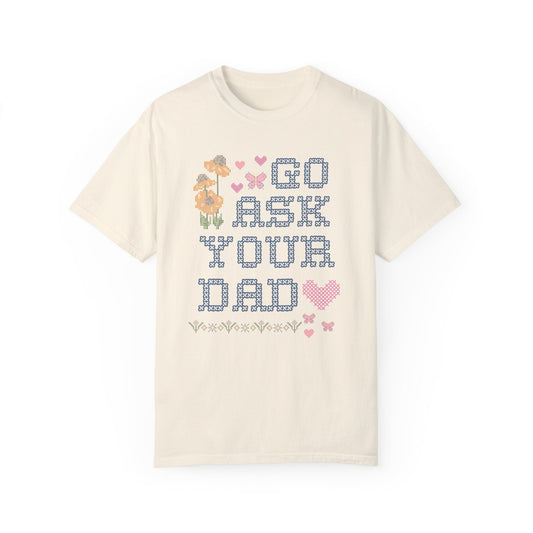 Go Ask Your Dad T-Shirt