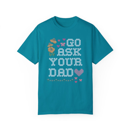 Go Ask Your Dad T-Shirt