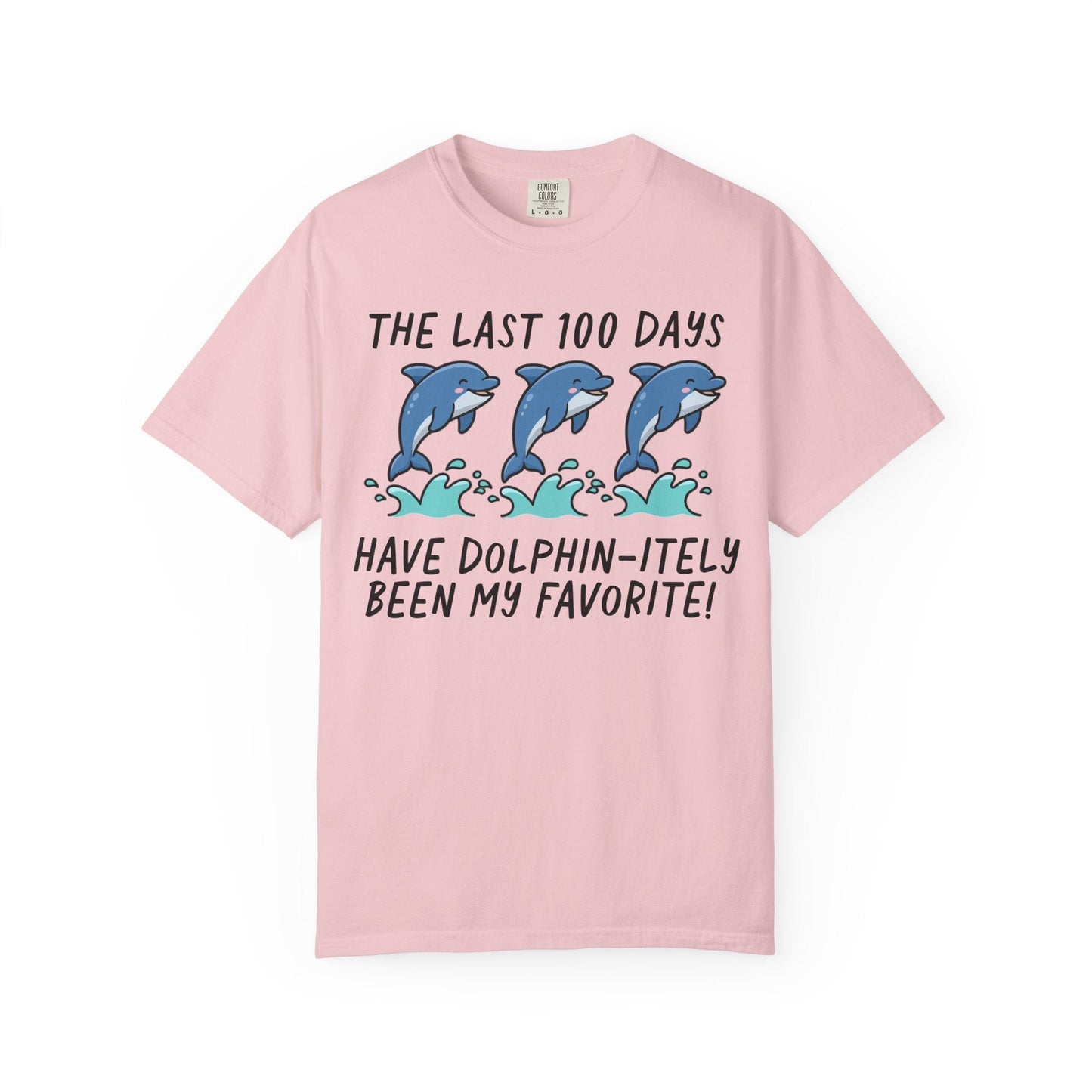 The Last 100 Days Have Dolphin-itely Been My Favorite Tee