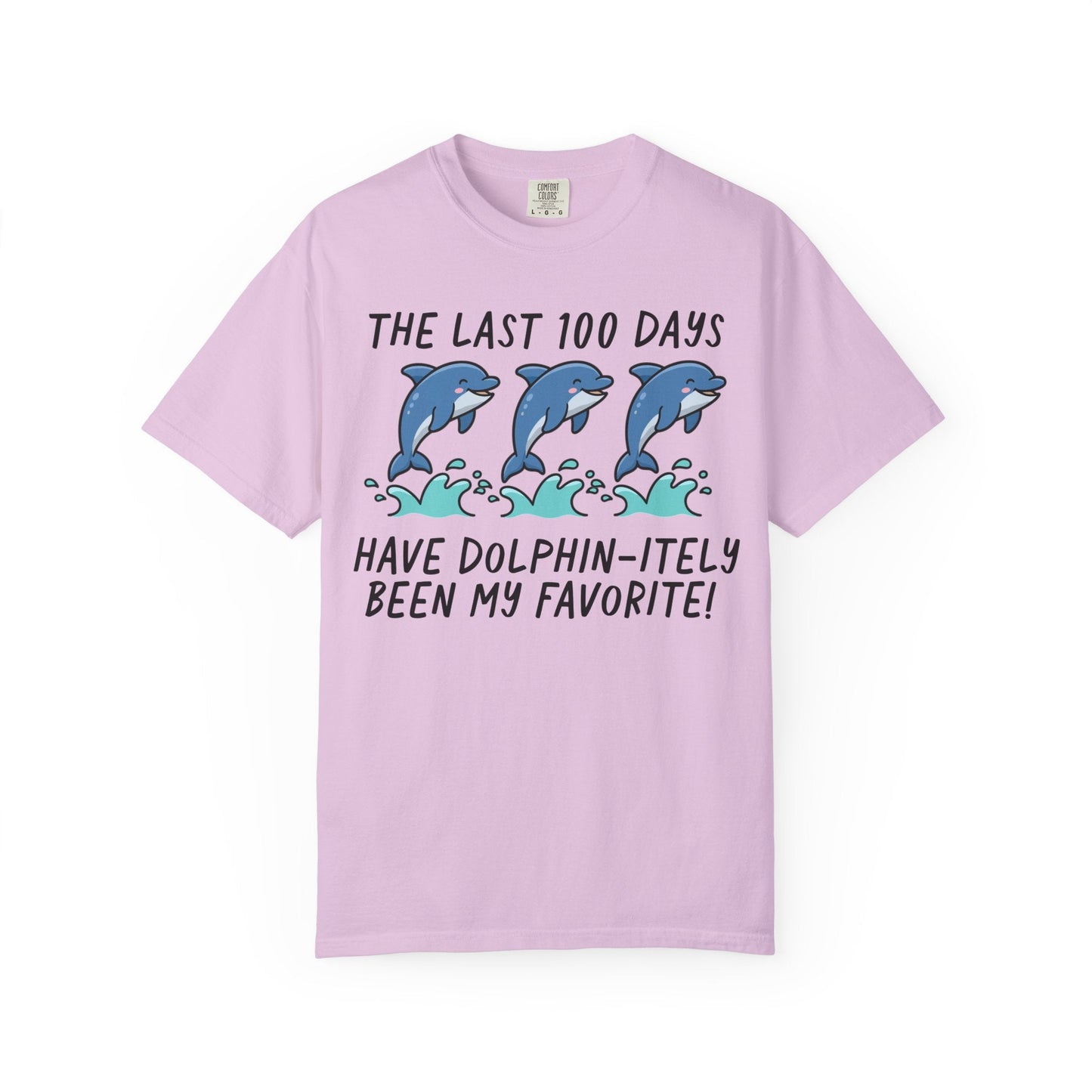 The Last 100 Days Have Dolphin-itely Been My Favorite Tee