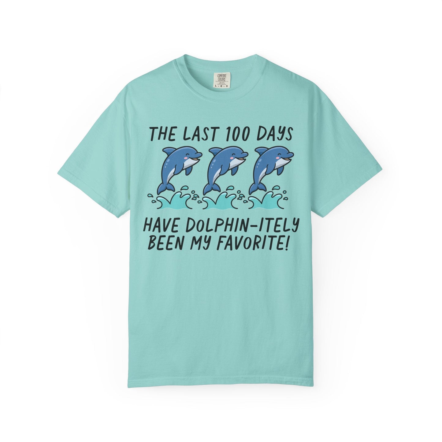 The Last 100 Days Have Dolphin-itely Been My Favorite Tee