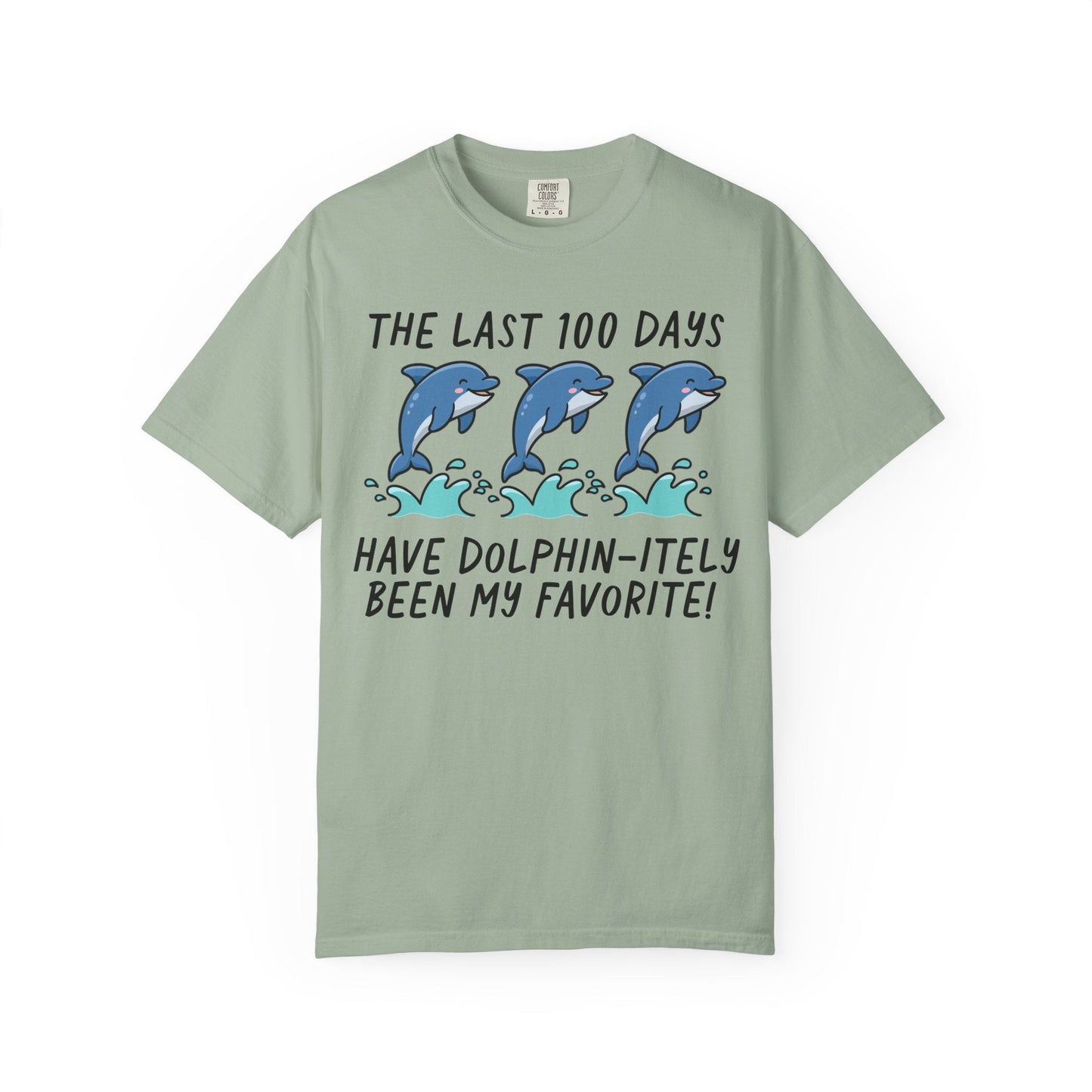 The Last 100 Days Have Dolphin-itely Been My Favorite Tee