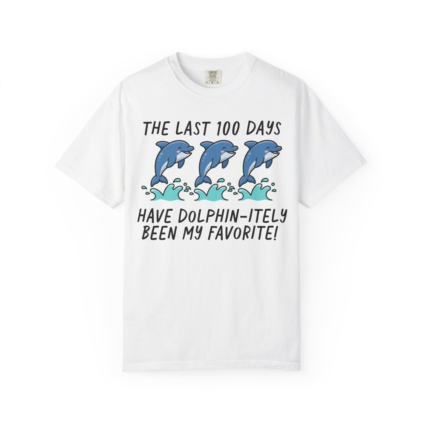 The Last 100 Days Have Dolphin-itely Been My Favorite Tee