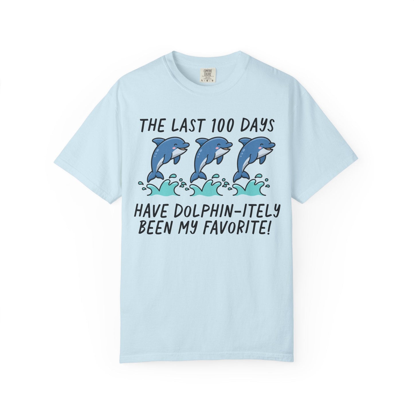 The Last 100 Days Have Dolphin-itely Been My Favorite Tee