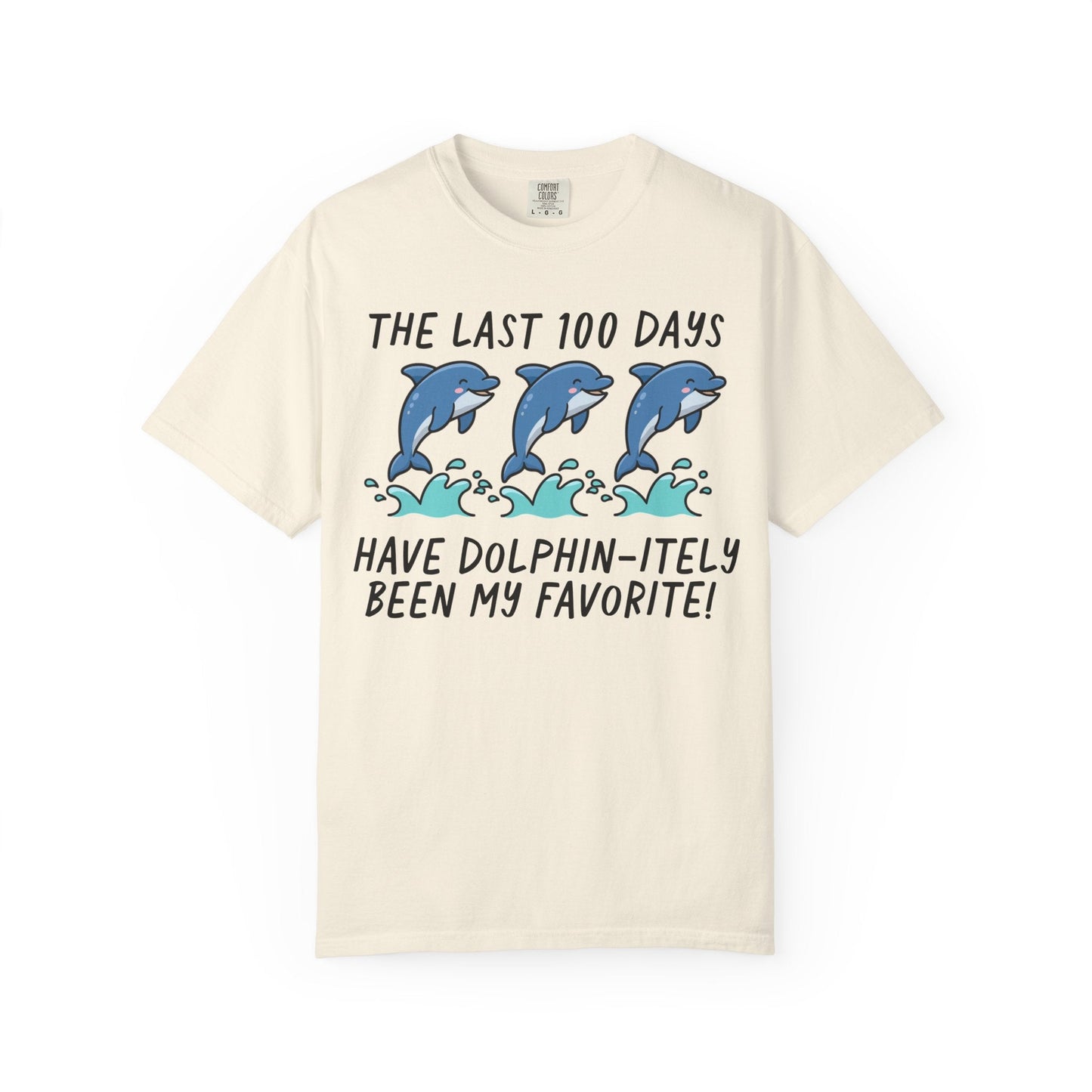 The Last 100 Days Have Dolphin-itely Been My Favorite Tee