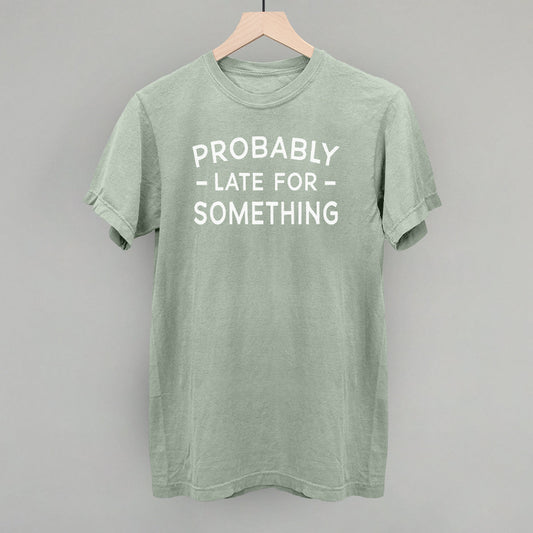 Probably Late For Something