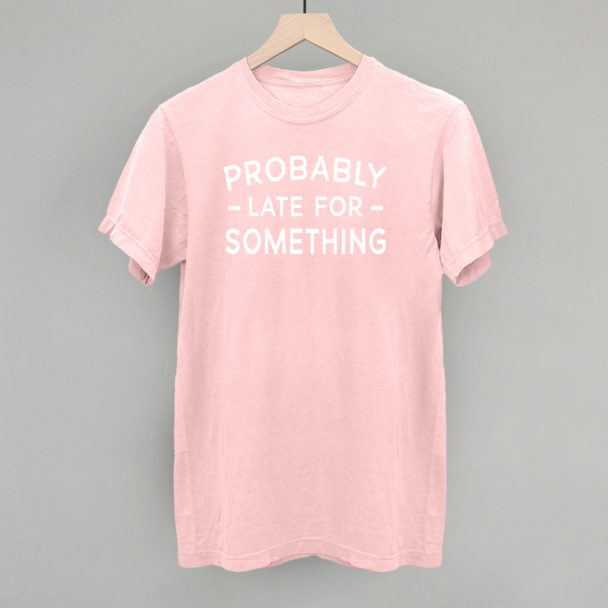 Probably Late For Something