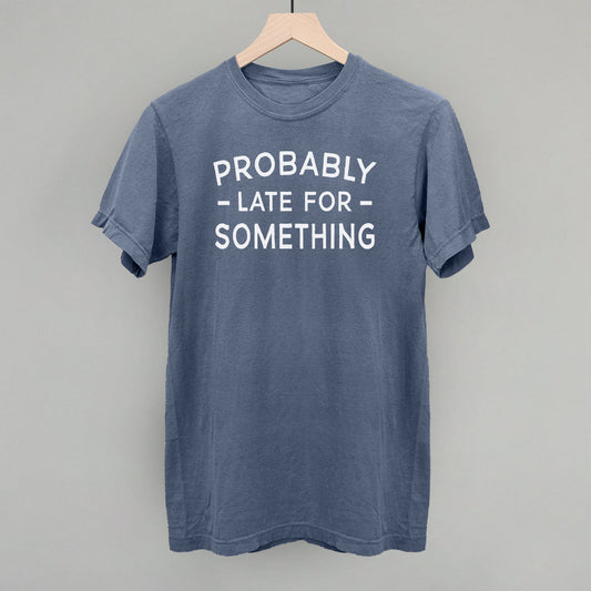 Probably Late For Something