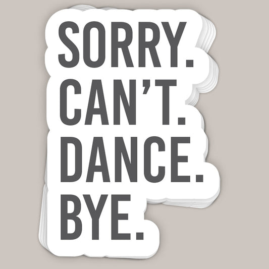 Sorry Can't Dance Bye Decal