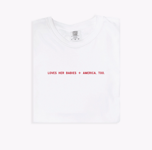 Loves Her Babies + America, Too Tee - preorder