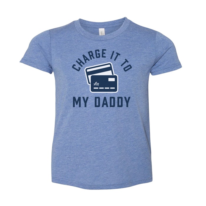 Charge it to my Daddy Tee 💳