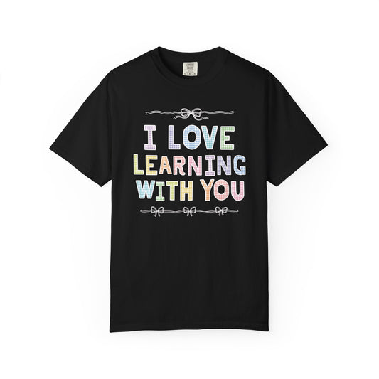 I Love Learning With You Tee