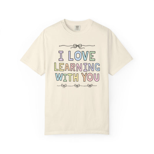 I Love Learning With You Tee