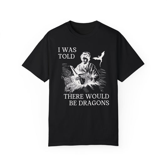 I Was Told There'd Be Dragons Tee