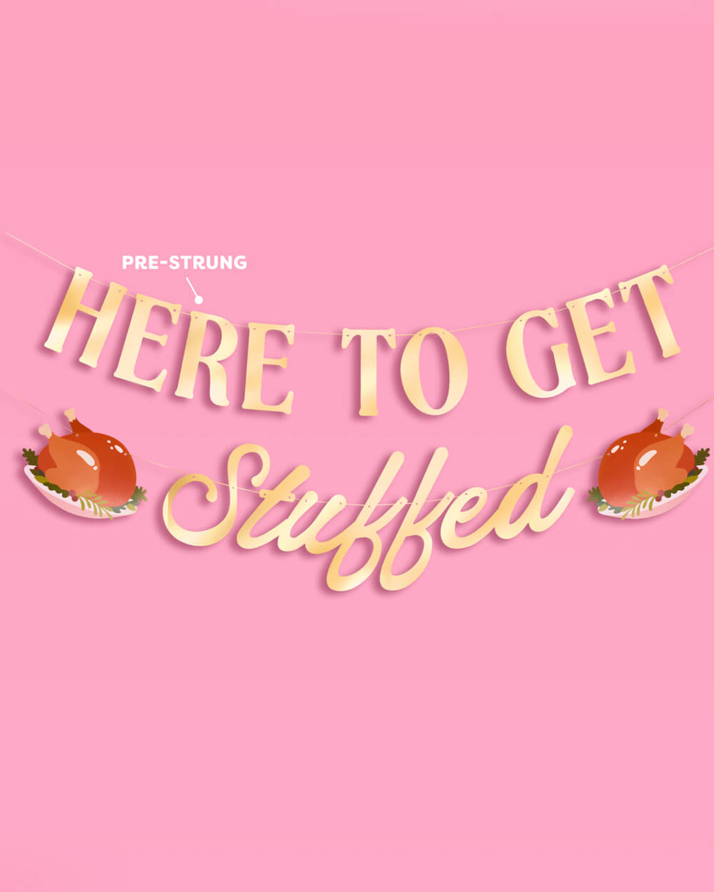 Here to Get Stuffed Banner - gold foil banner
