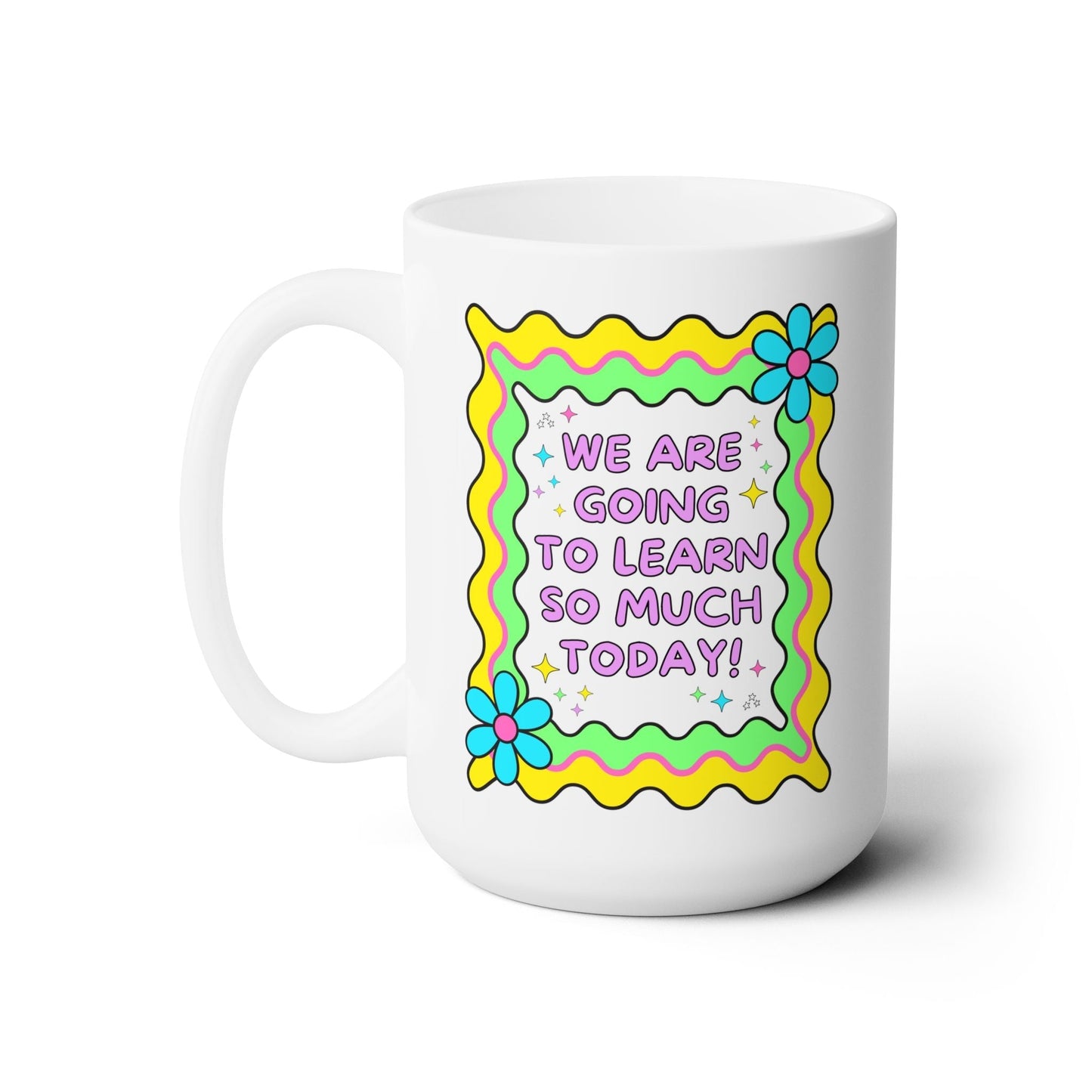 We Are Going To Learn So Much Today Coffee Mug