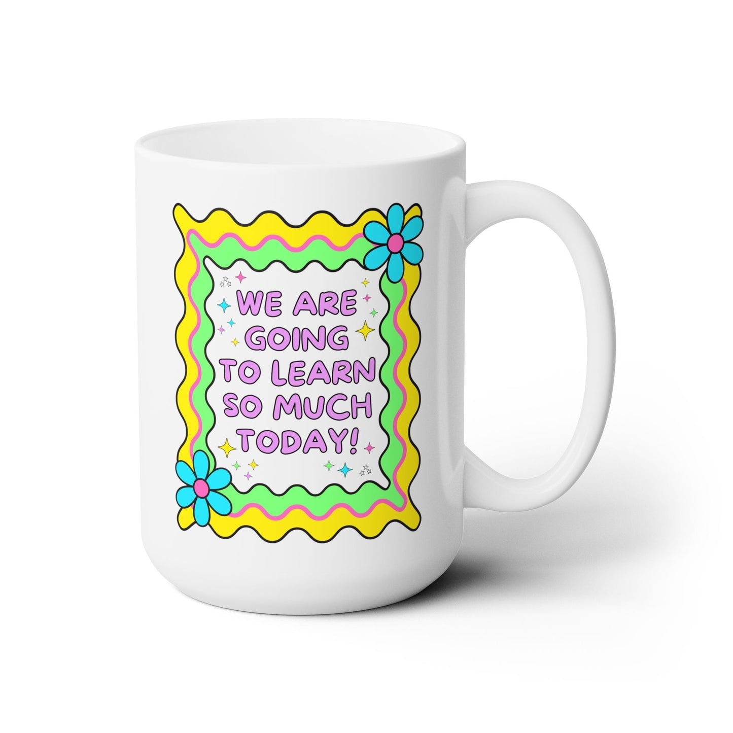We Are Going To Learn So Much Today Coffee Mug